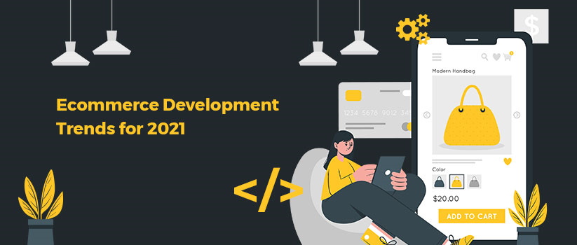 Ecommerce Development Trends For 2021