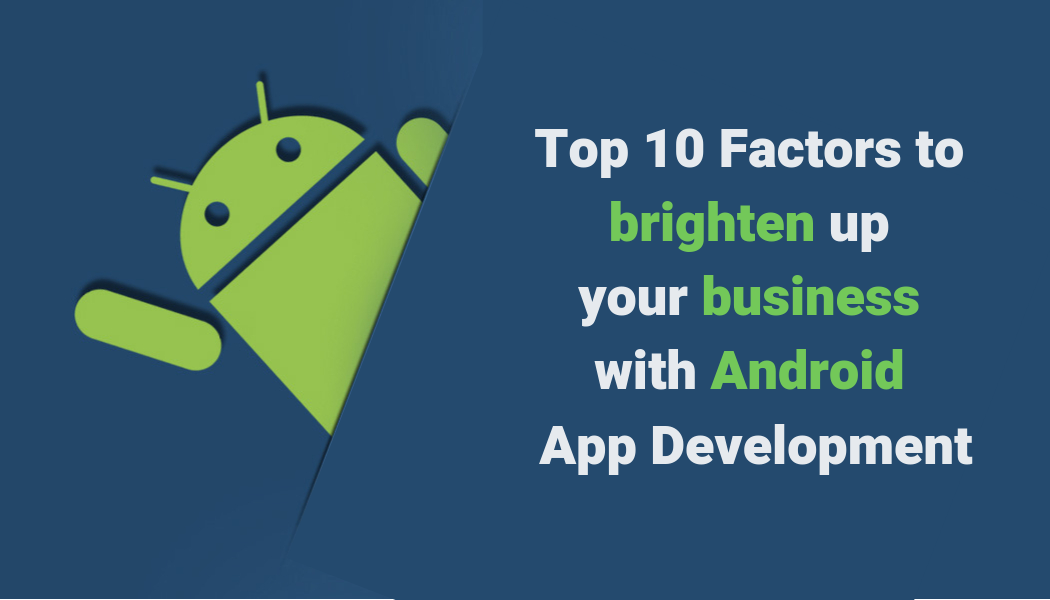 Top 10 Benefits Of Android App Development For Businesses