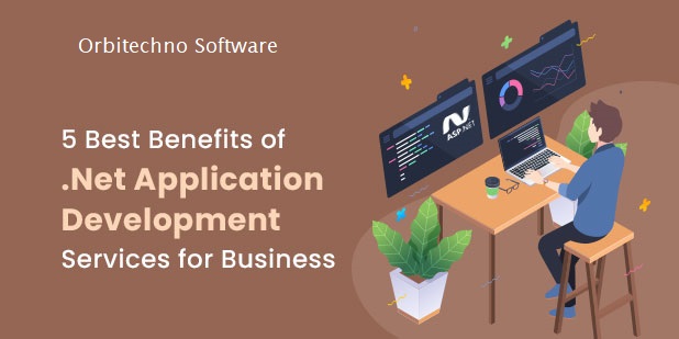 5 Best Benefits Of .Net Application Development Services For Business
